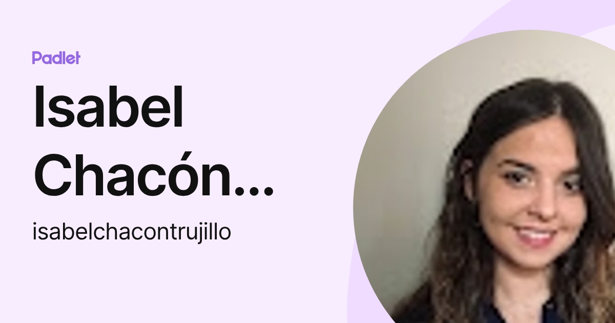 Isabel Chacón Trujillo (isabelchacontrujillo) profile | Padlet