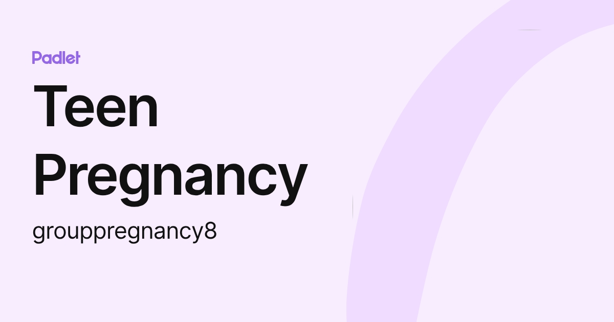 Teen Pregnancy (grouppregnancy8) profile | Padlet