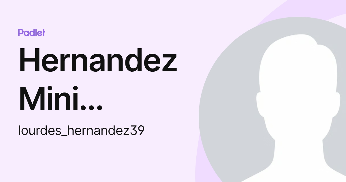 Hernandez Mini Lourdes (lourdes_hernandez39) profile | Padlet