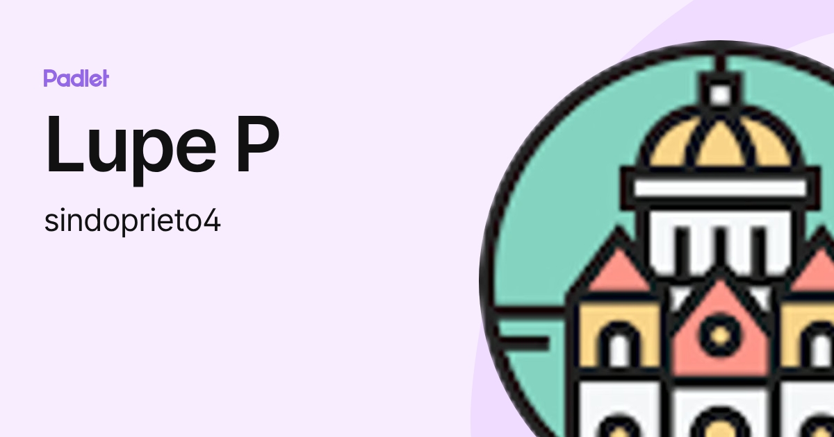 Lupe P (sindoprieto4) profile | Padlet
