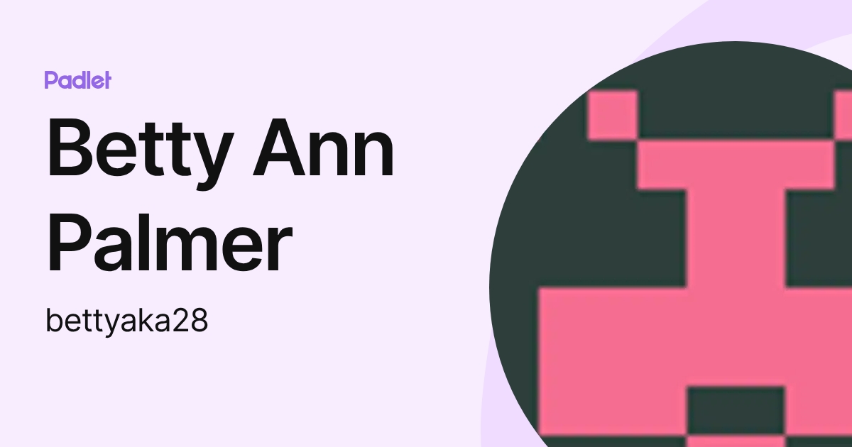 Betty Ann Palmer (bettyaka28) profile | Padlet