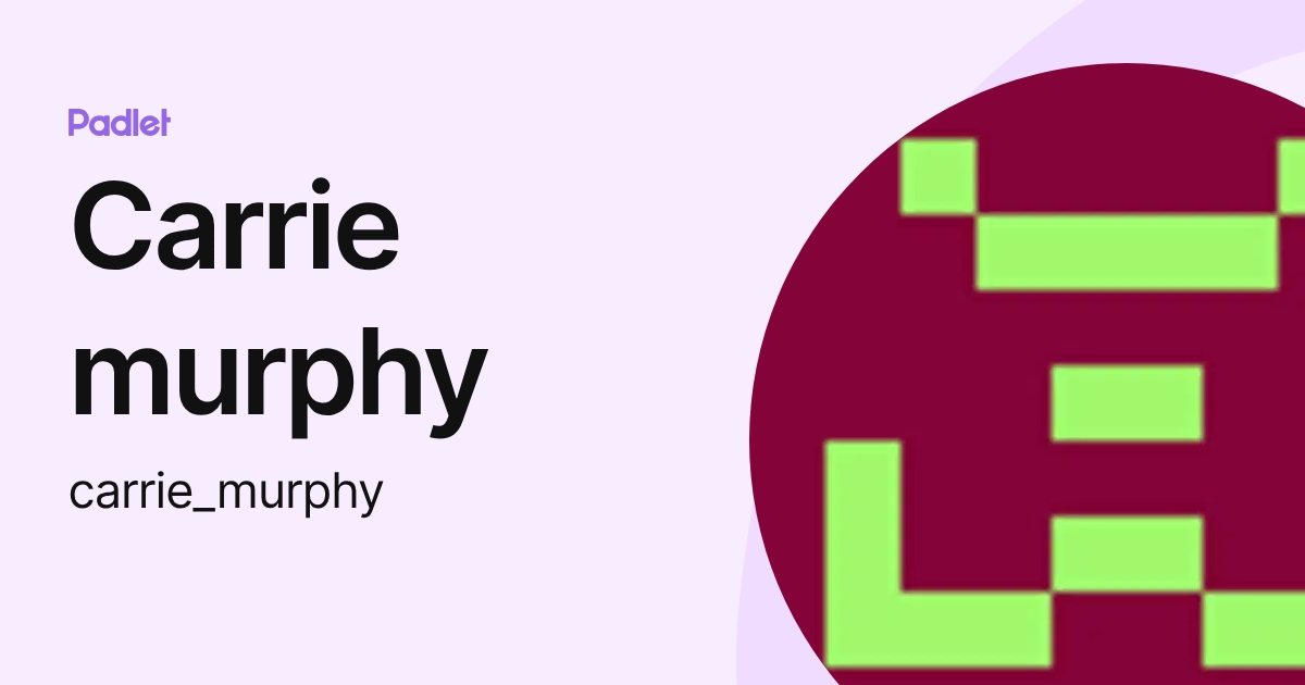 Carrie murphy (carrie_murphy) profile | Padlet