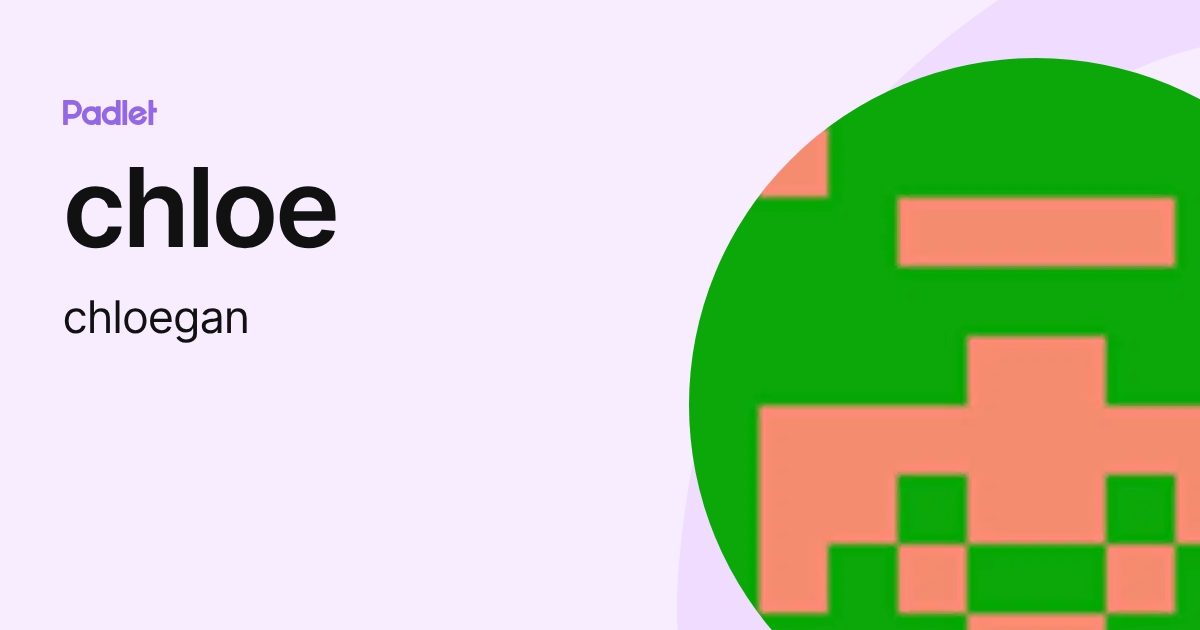 chloe (chloegan) profile | Padlet