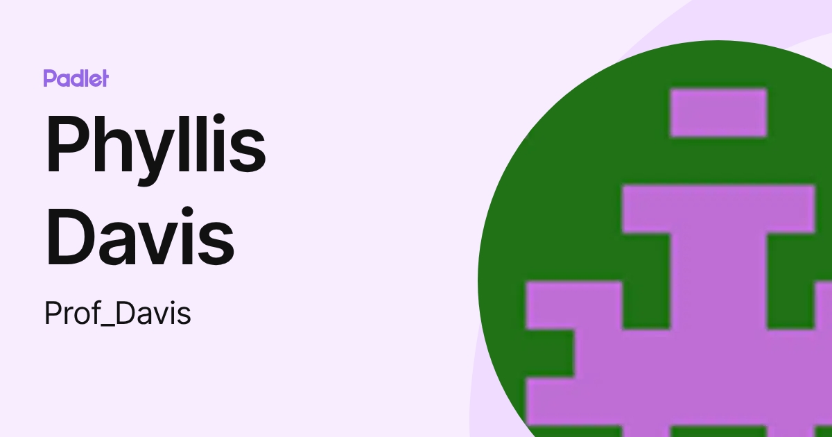 Phyllis Davis (Prof_Davis) profile | Padlet