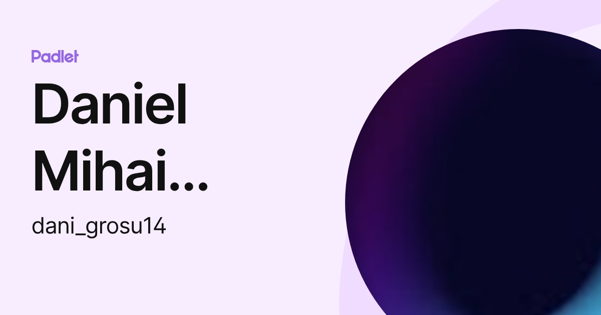 Daniel Mihai Grosu (dani_grosu14) profile | Padlet