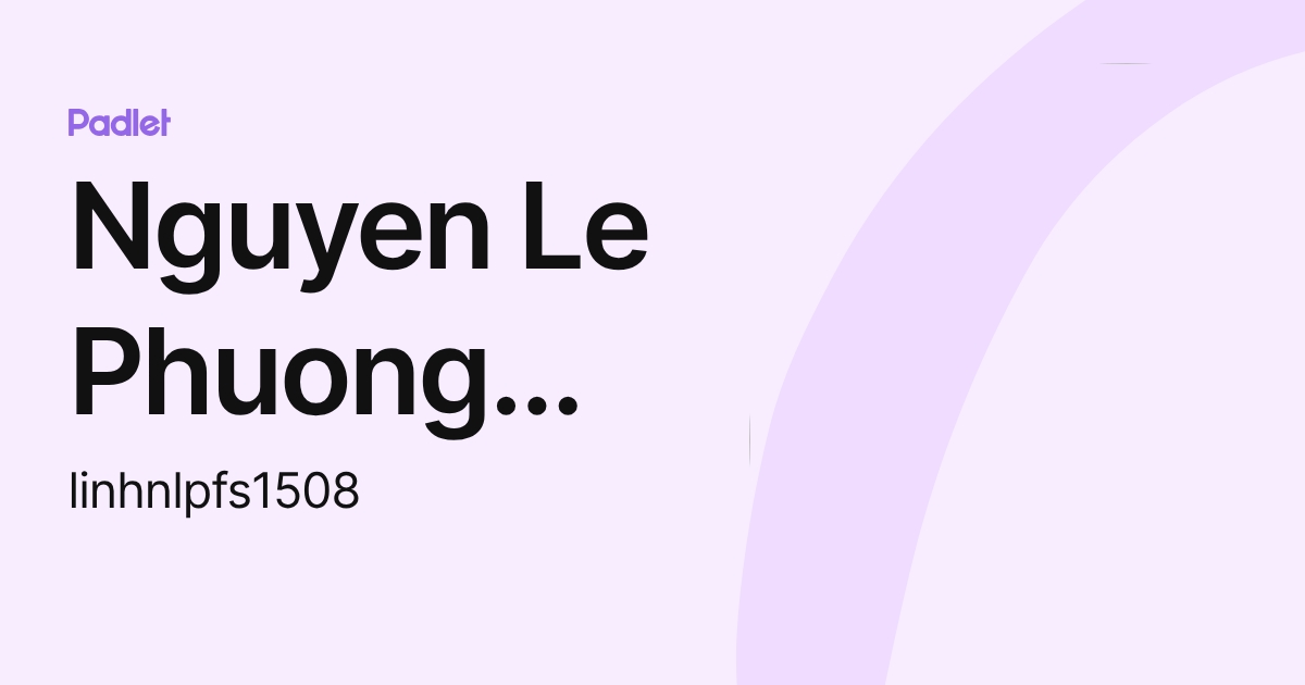 Nguyen Le Phuong Linh (FSchool) (linhnlpfs1508) profile | Padlet