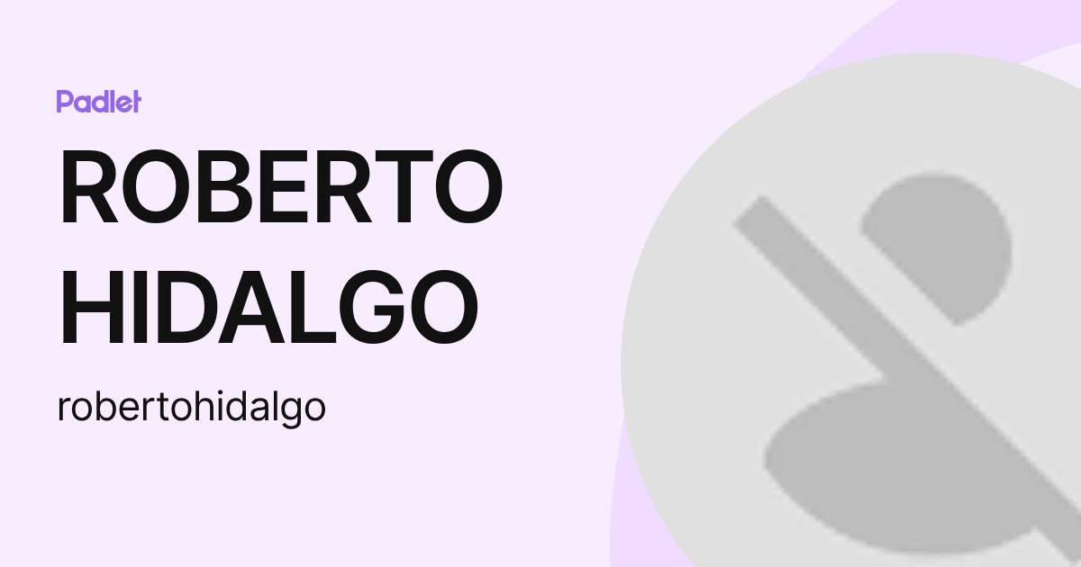 ROBERTO HIDALGO (robertohidalgo) profile | Padlet