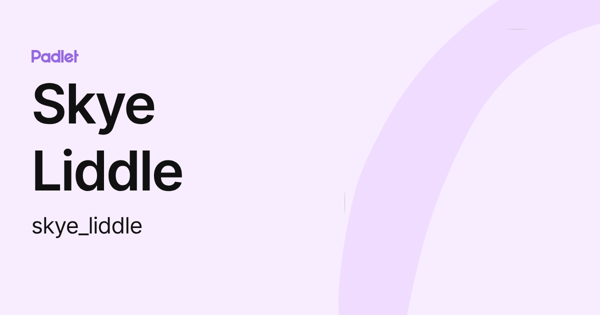 Skye Liddle (skye_liddle) profile | Padlet