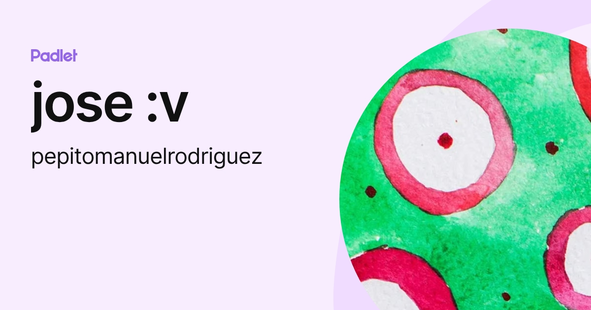 jose :v (pepitomanuelrodriguez) profile | Padlet