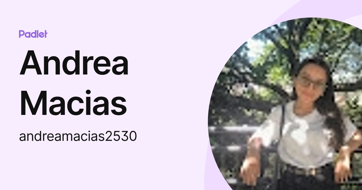 Andrea Macias (andreamacias2530) profile | Padlet