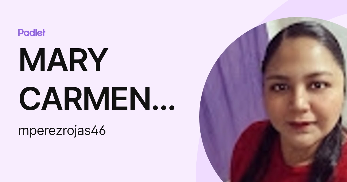 MARY CARMEN PEREZ ROJAS (mperezrojas46) profile | Padlet