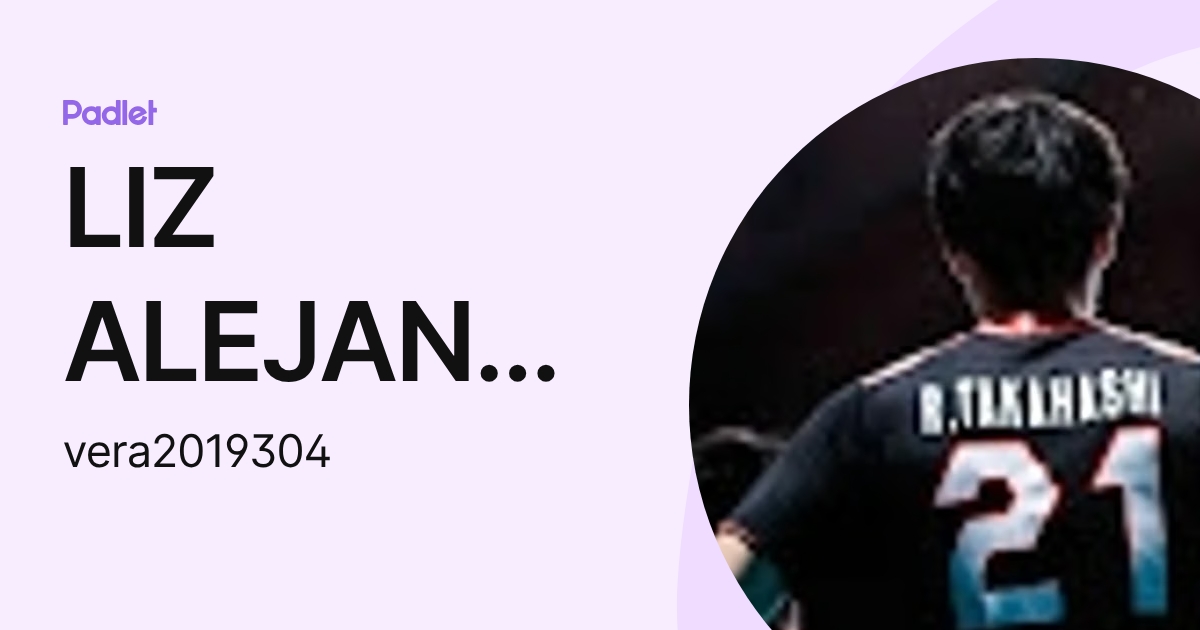 LIZ ALEJANDRA VERA LLANOS (vera2019304) profile | Padlet