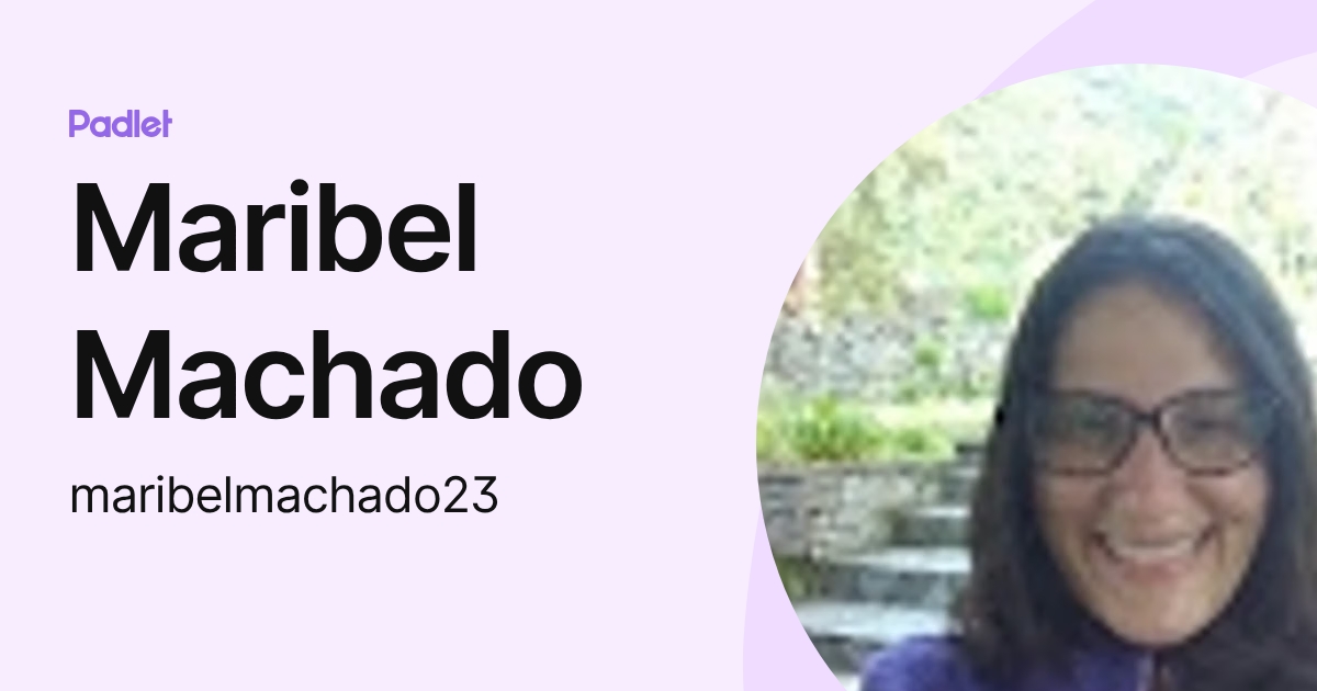 Maribel Machado (maribelmachado23) profile | Padlet