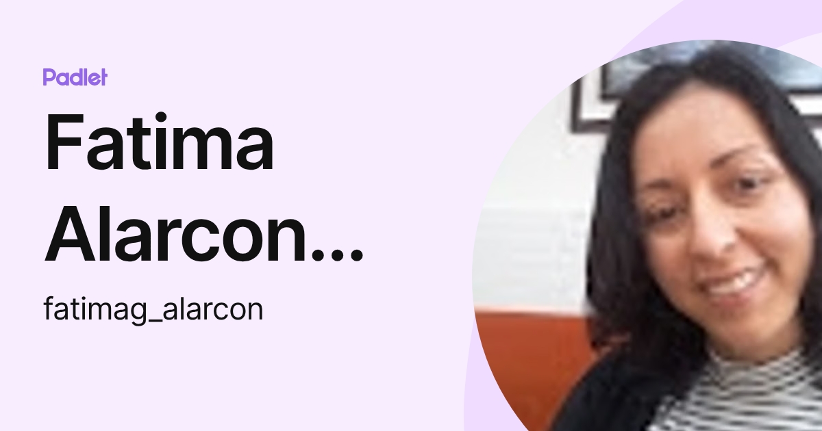 Fatima Alarcon Mantilla (fatimag_alarcon) profile | Padlet
