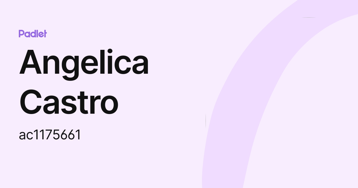 Angelica Castro (ac1175661) profile Padlet