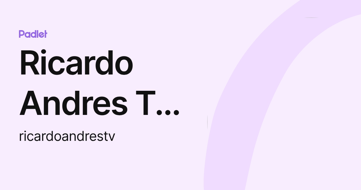 Ricardo Andres T. V. (ricardoandrestv) profile | Padlet