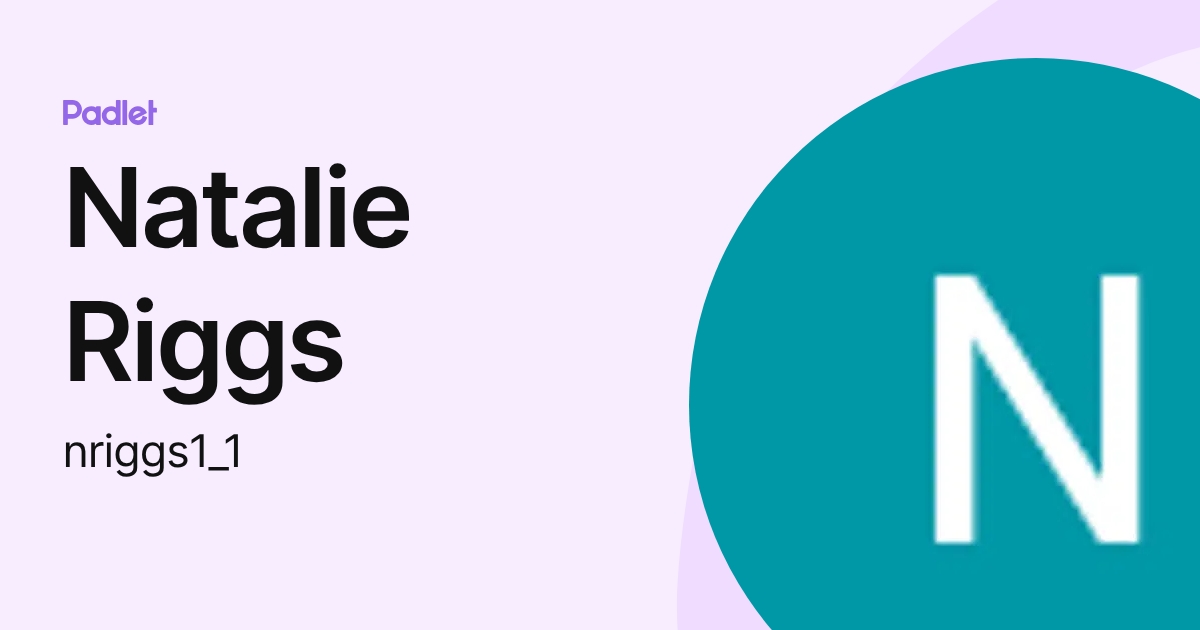 Natalie Riggs (nriggs1_1) profile | Padlet
