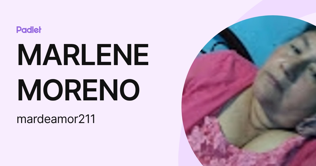 MARLENE MORENO (mardeamor211) profile | Padlet