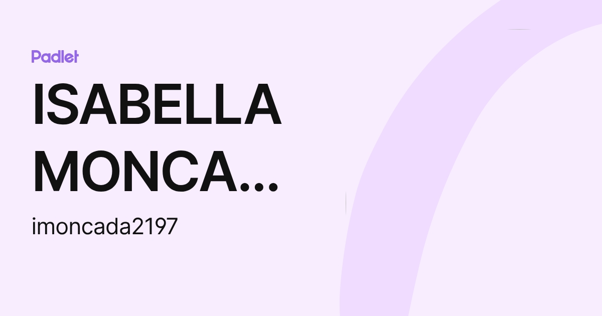 ISABELLA MONCADA (imoncada2197) profile | Padlet