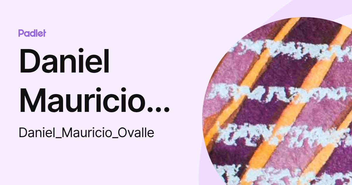 Daniel Mauricio Ovalle Martínez (Daniel_Mauricio_Ovalle) profile | Padlet
