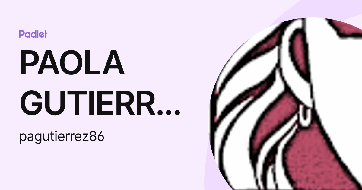 PAOLA GUTIERREZ (pagutierrez86) profile | Padlet