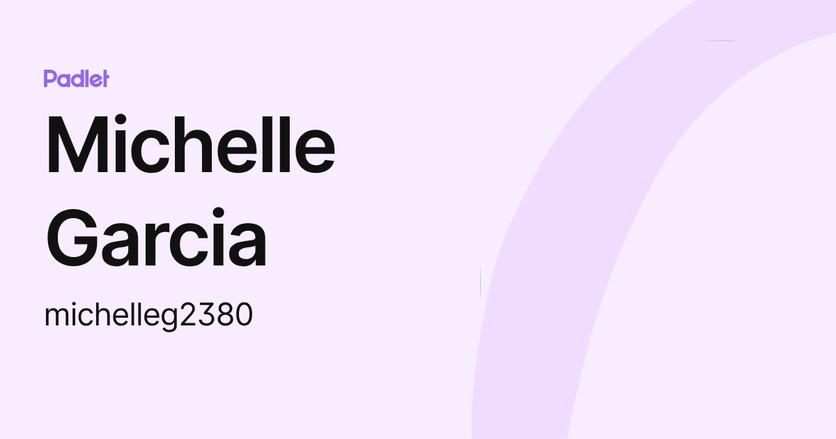 Michelle Garcia (michelleg2380) profile | Padlet