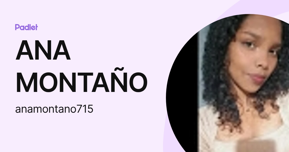 ANA MONTAÑO (anamontano715) profile | Padlet