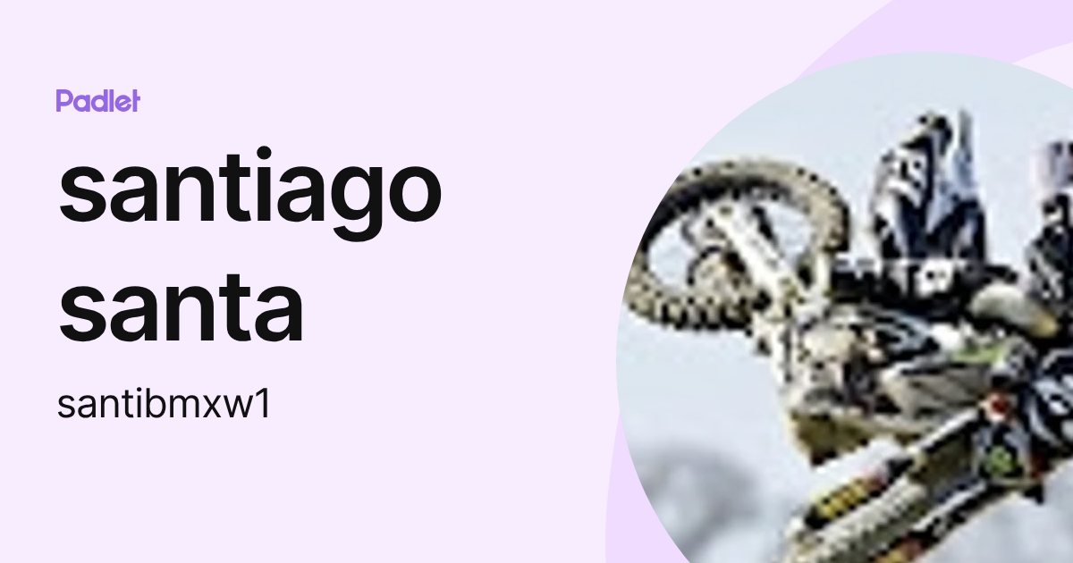 santiago santa (santibmxw1) profile | Padlet