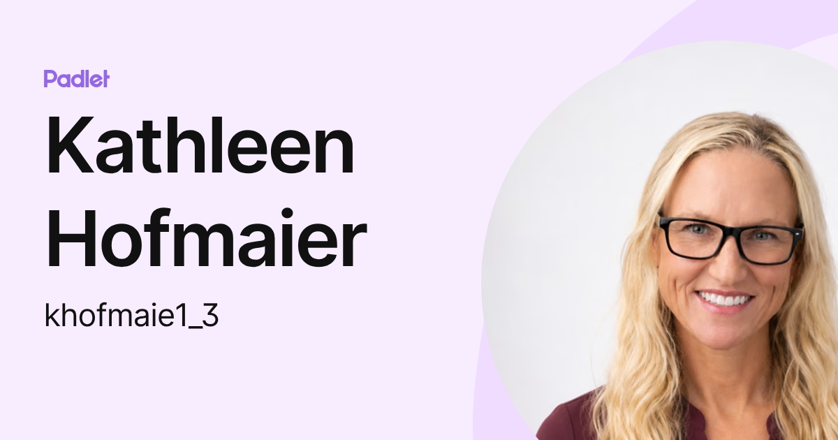 Kathleen Hofmaier (khofmaie1_3) profile | Padlet