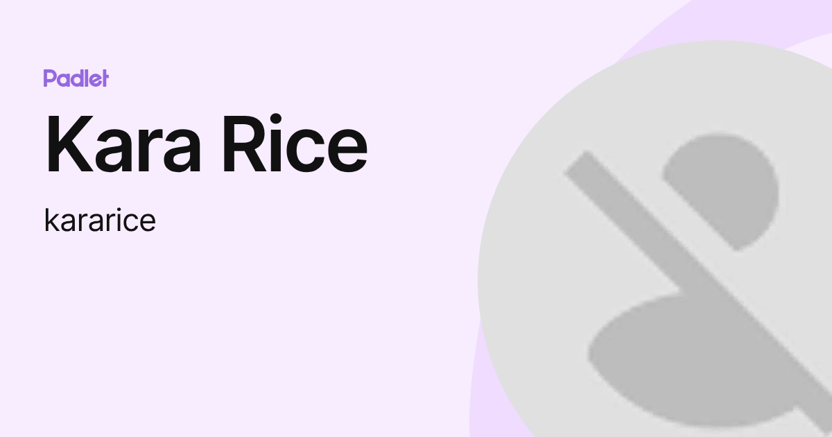 Kara Rice (kararice) profile | Padlet