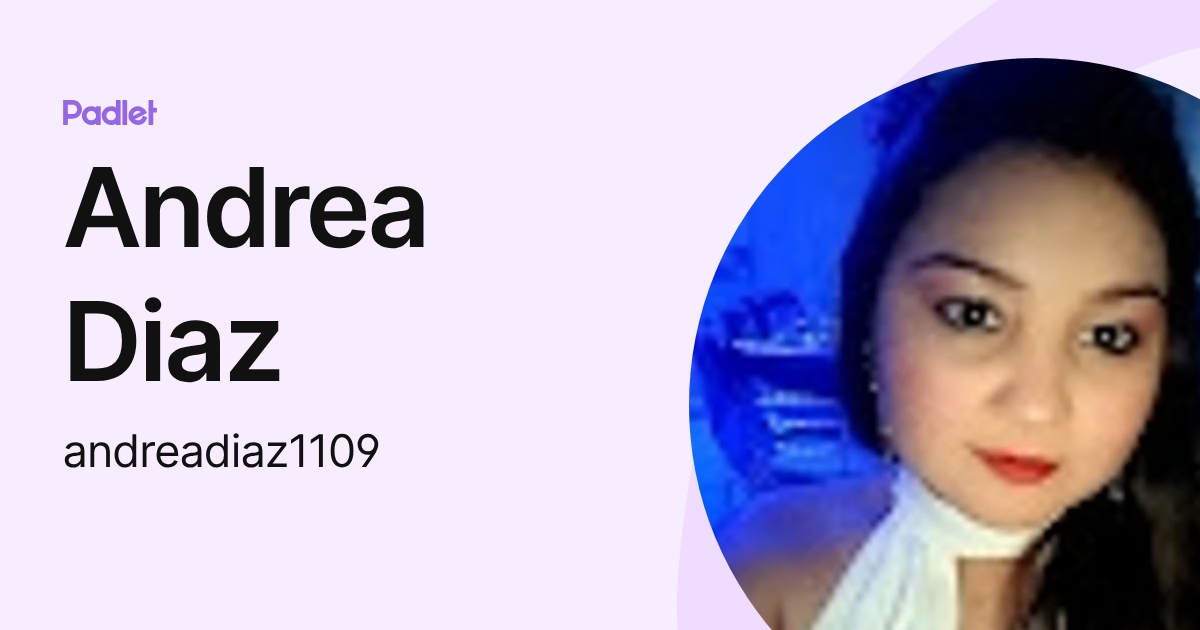 Andrea Diaz (andreadiaz1109) profile | Padlet