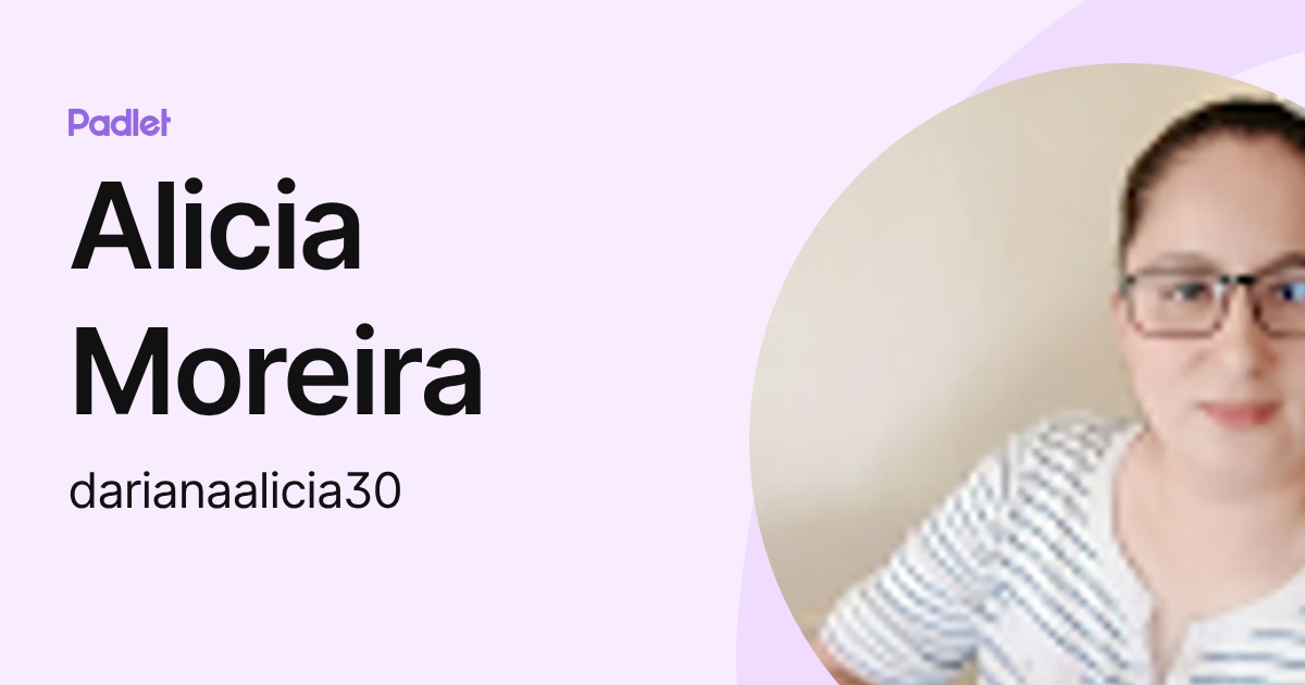 Alicia Moreira (darianaalicia30) profile | Padlet