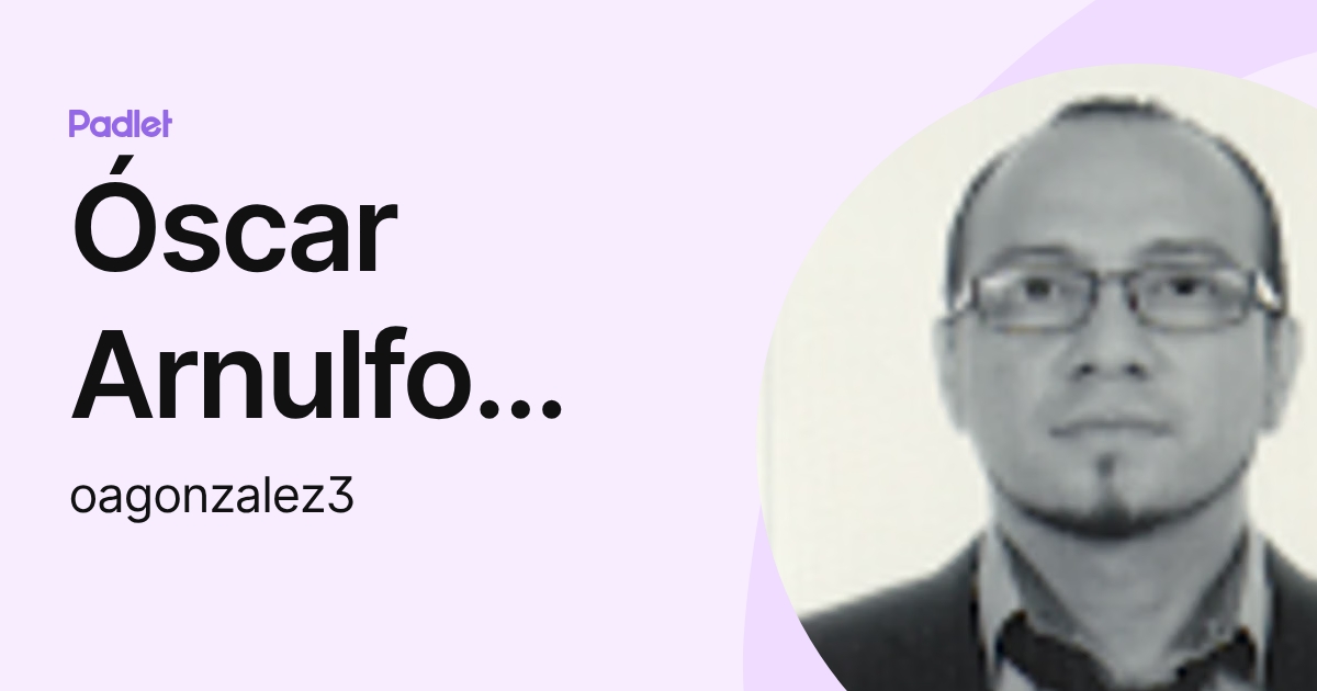 Óscar Arnulfo González Márquez BIB (oagonzalez3) profile | Padlet