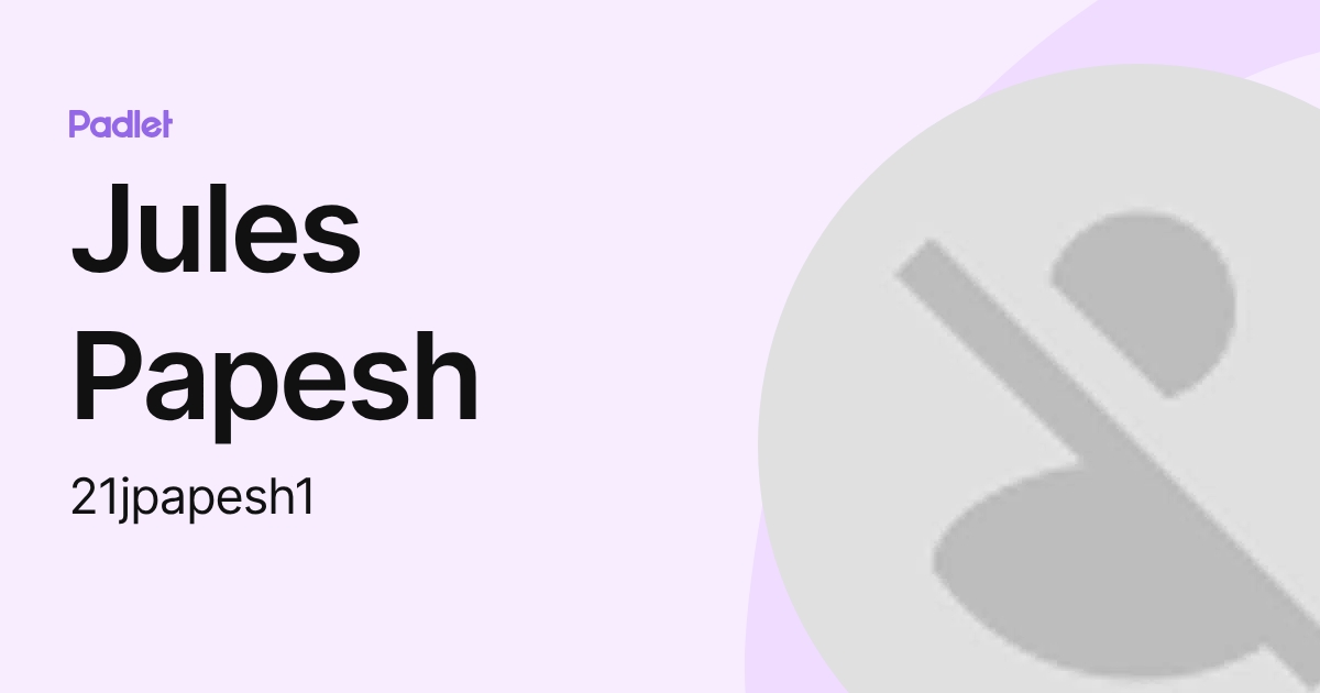 Jules Papesh (21jpapesh1) profile | Padlet