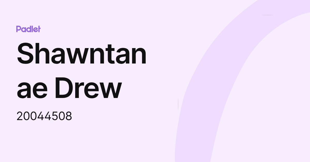 Shawntanae Drew (20044508) profile | Padlet
