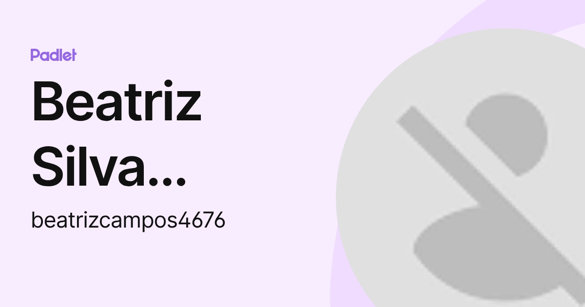 Beatriz Silva Campos (beatrizcampos4676) profile | Padlet