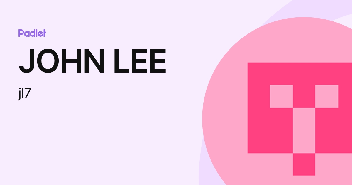 JOHN LEE (jl7) profile | Padlet