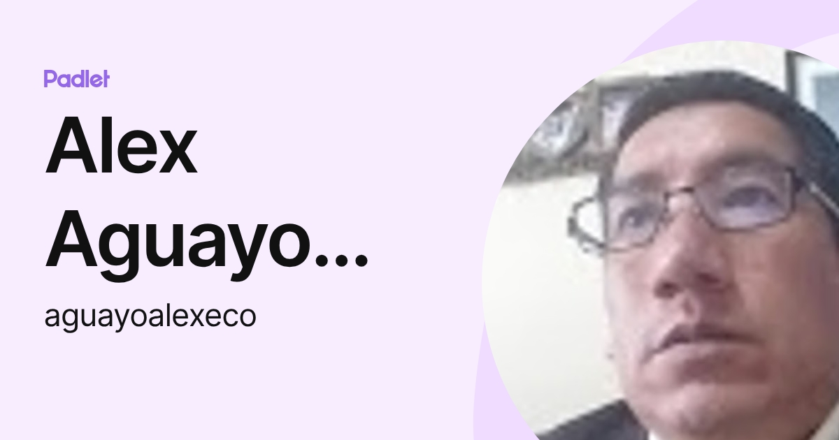 Alex Aguayo Martinez (aguayoalexeco) profile | Padlet