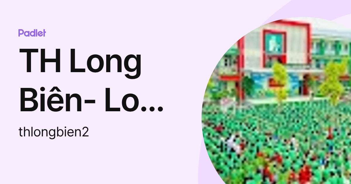 TH Long Biên- Long Biên (thlongbien2) profile | Padlet