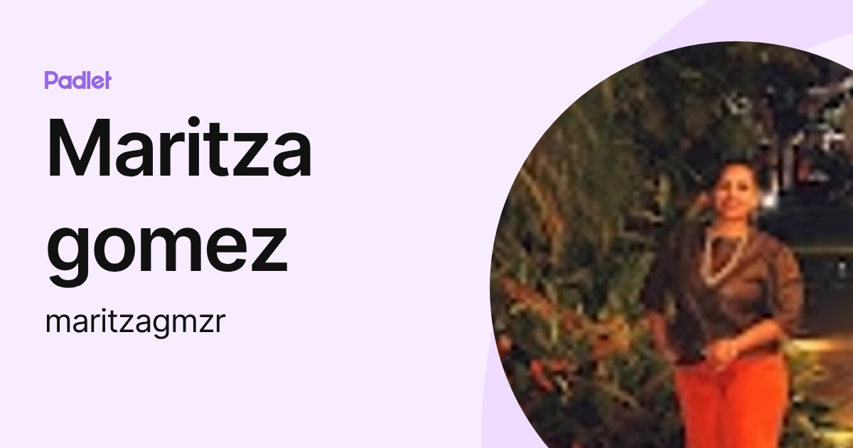 Maritza gomez (maritzagmzr) profile | Padlet