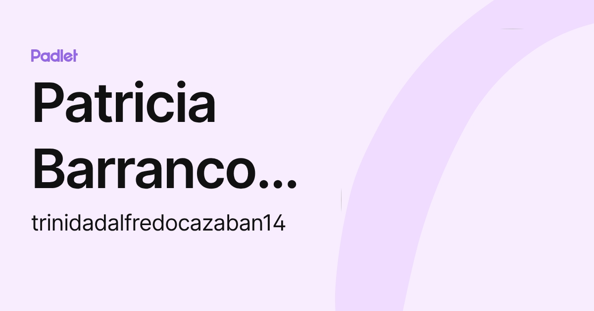 Patricia Barranco del Moral (trinidadalfredocazaban14) profile | Padlet