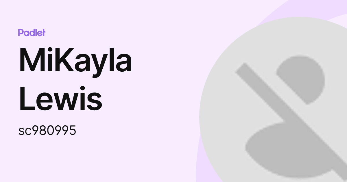 MiKayla Lewis (sc980995) profile | Padlet