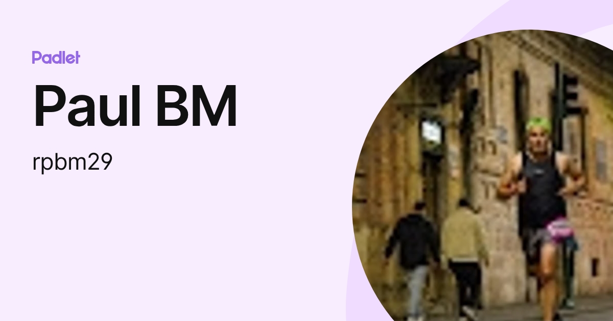 Paul BM (rpbm29) profile | Padlet