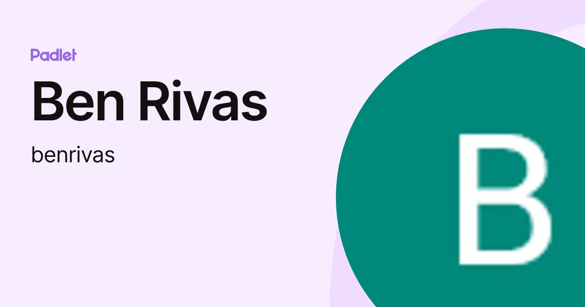 Ben Rivas (benrivas) profile | Padlet