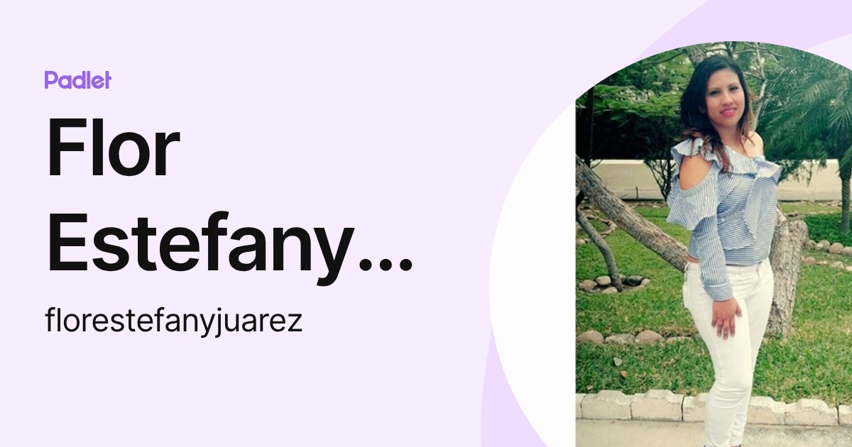 Flor Estefany Juárez (florestefanyjuarez) profile | Padlet