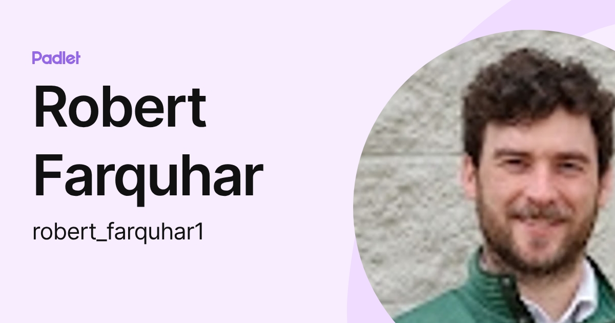 Robert Farquhar (robert_farquhar1) profile | Padlet