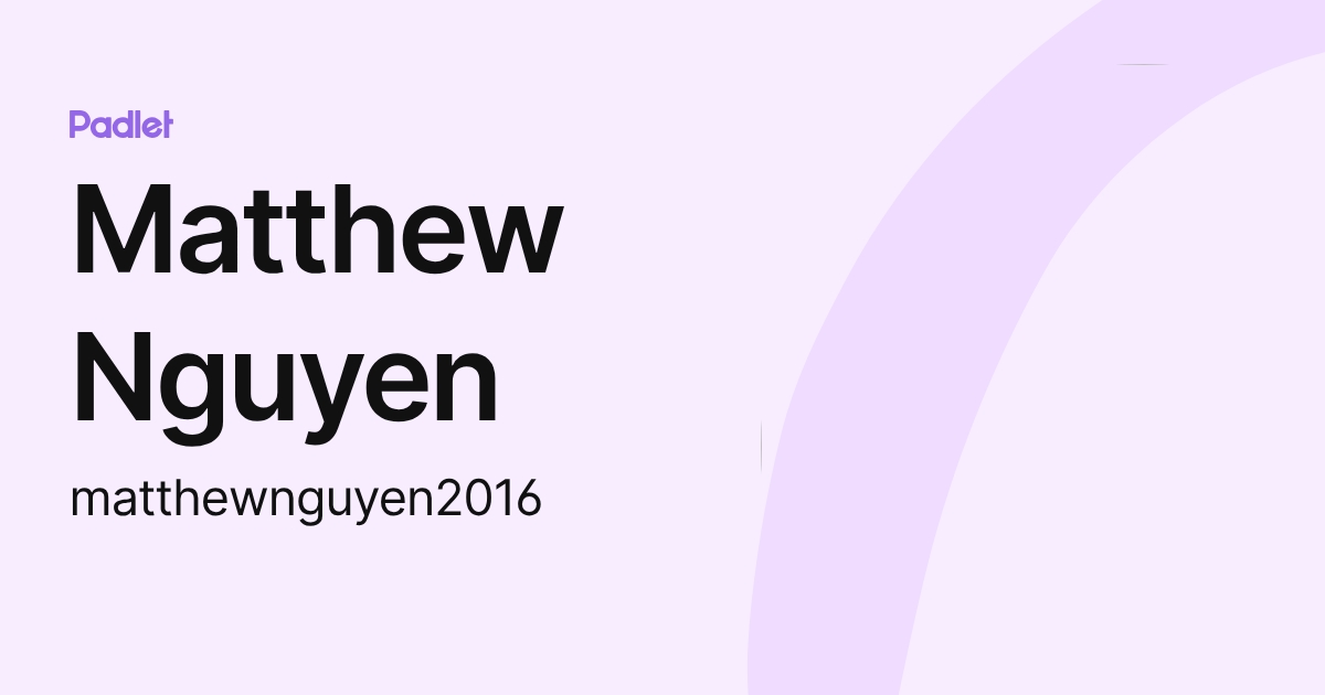 Matthew Nguyen (matthewnguyen2016) profile | Padlet