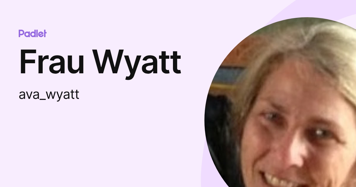 Frau Wyatt (ava_wyatt) profile | Padlet