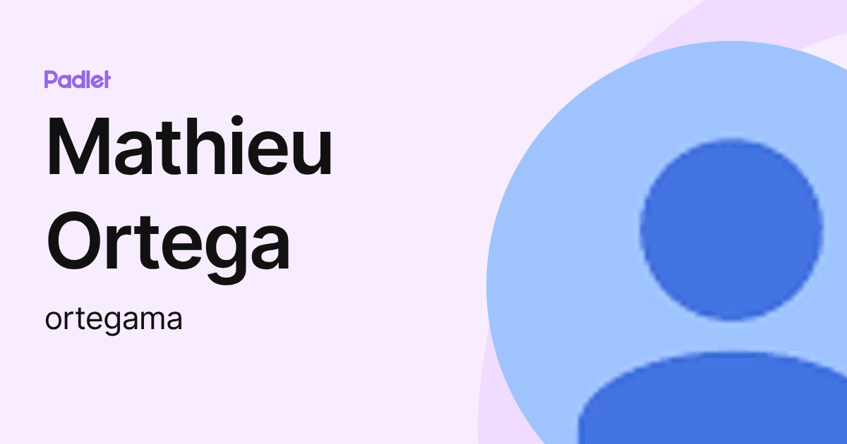 Mathieu Ortega (ortegama) profile | Padlet