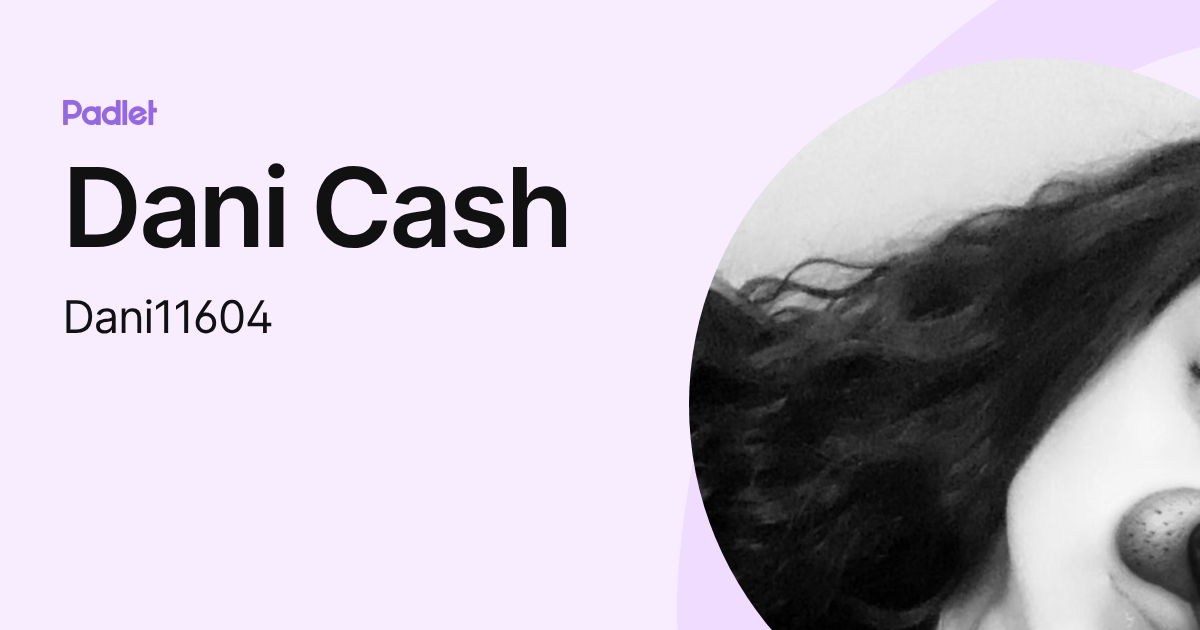 Dani Cash (Dani11604) profile | Padlet